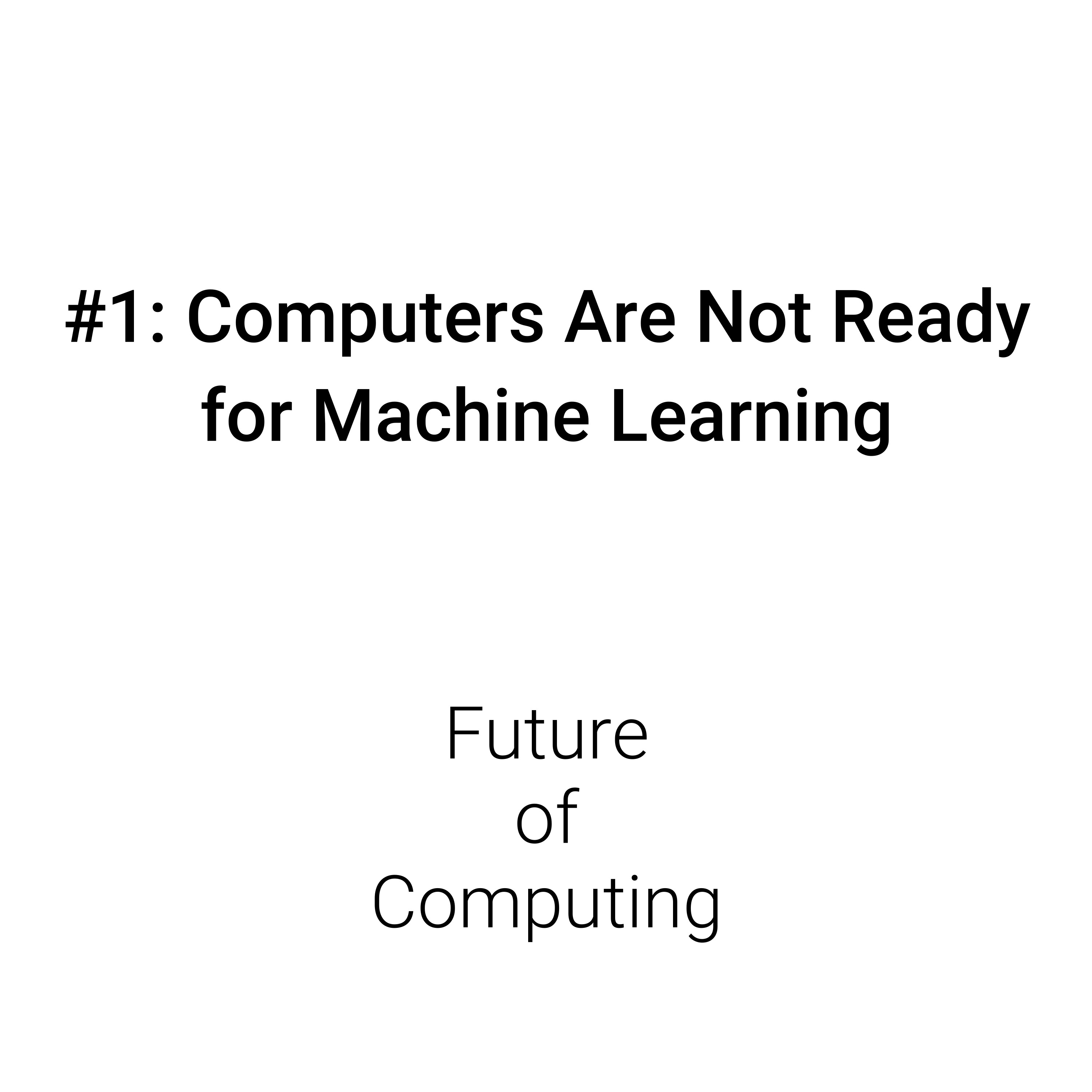 #1: Computers Are Not Ready for Machine Learning