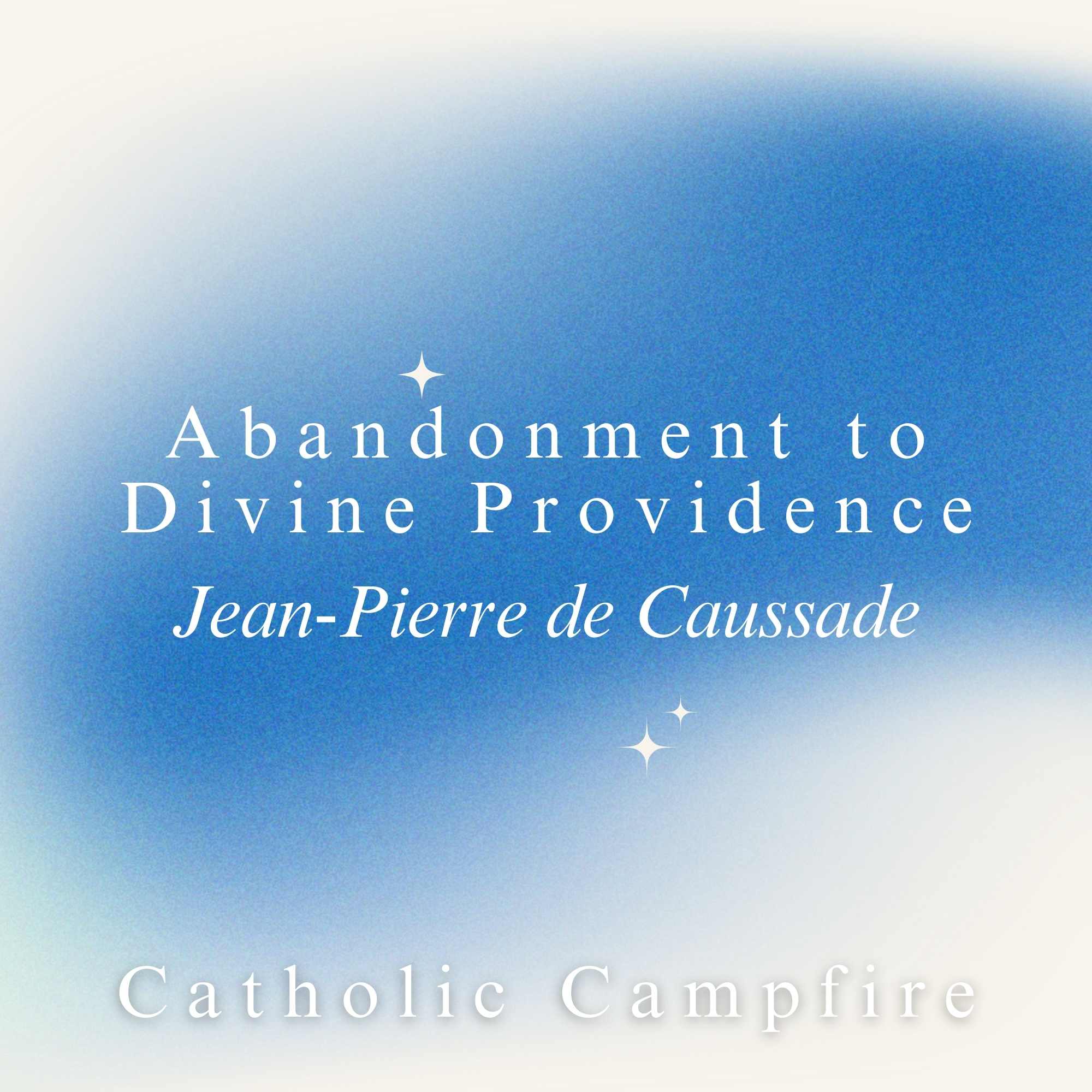 69 – Making Use of Our Present Evils - Abandonment to Divine Providence – Jean-Pierre de Caussade