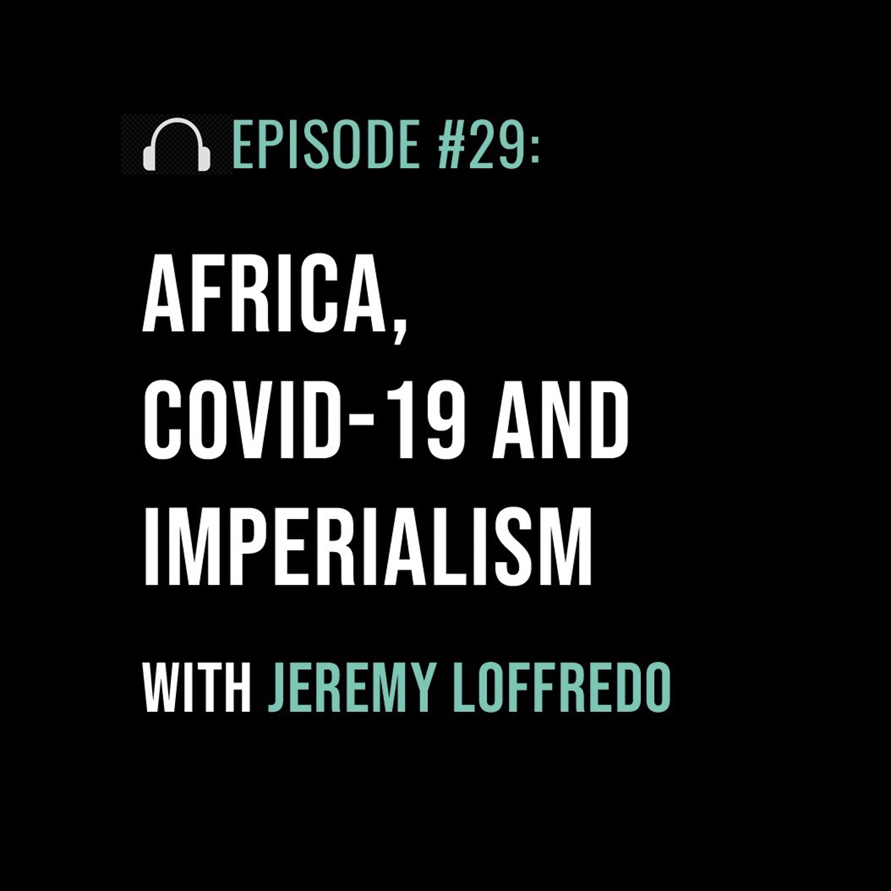 Africa, COVID-19 and Imperialism with Jeremy Loffredo