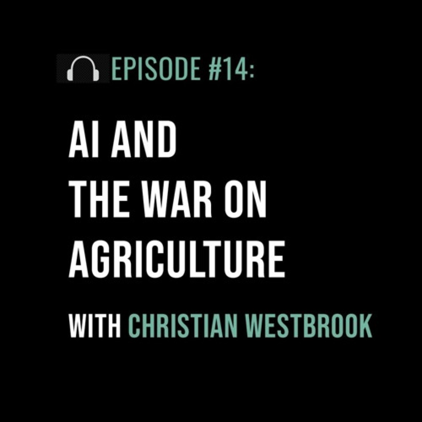 AI and the War on Agriculture with Christian Westbrook - podcast episode cover