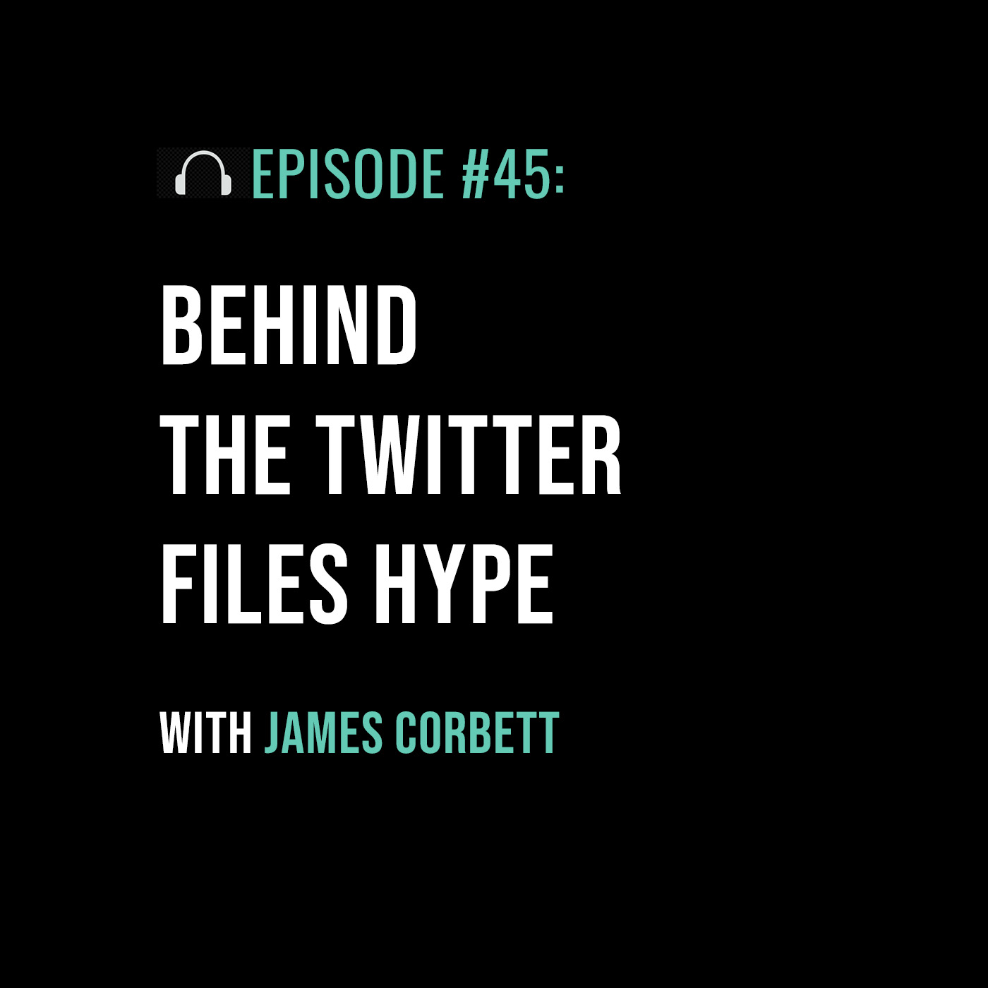 Behind the Twitter Files Hype with James Corbett