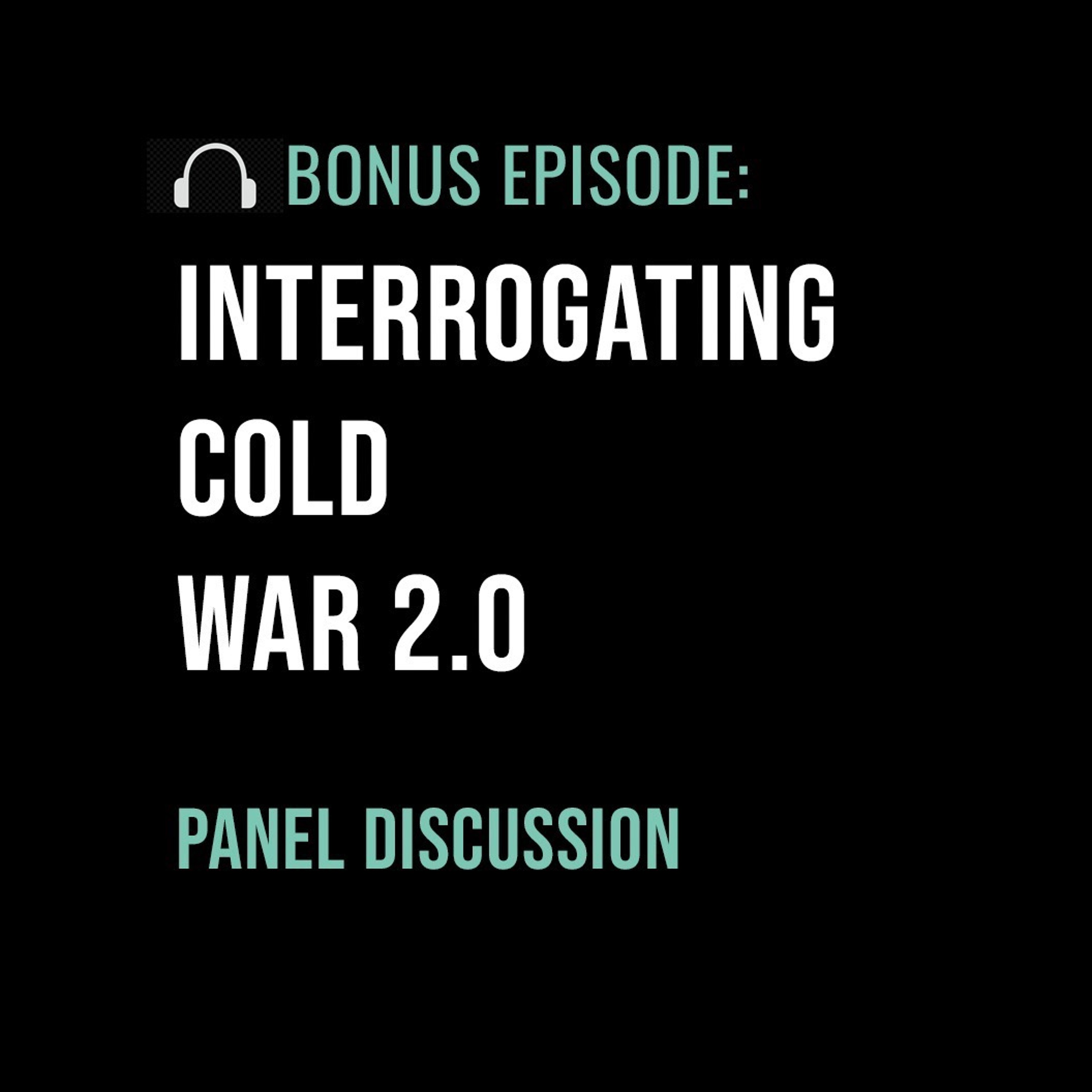 BONUS – Interrogating Cold War 2.0