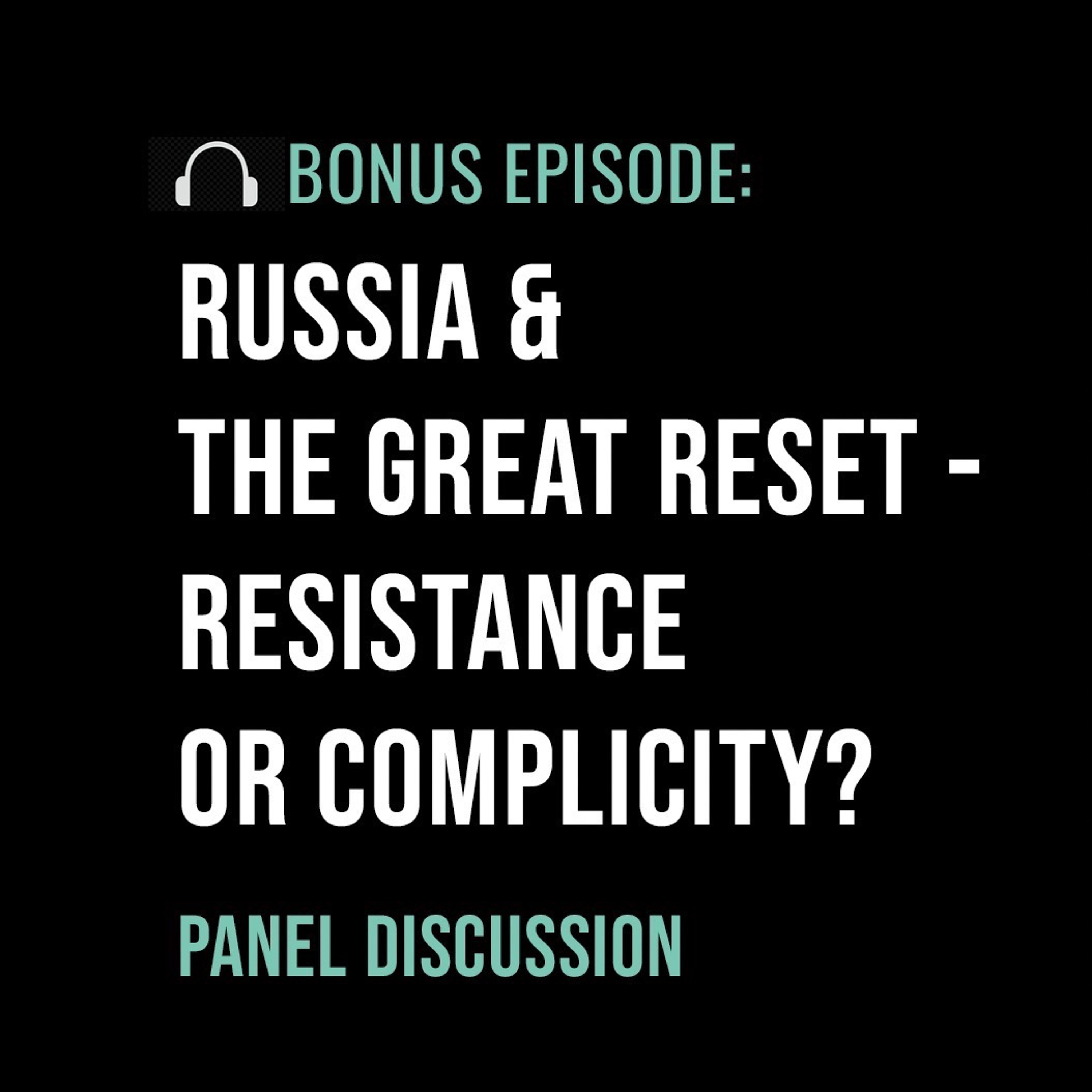 BONUS – Russia & the Great Reset – Resistance or Complicity?