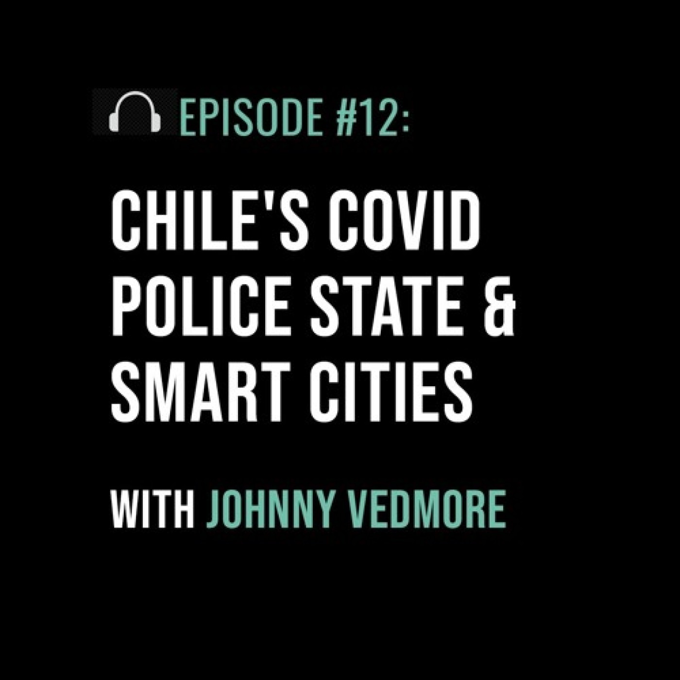 Chile’s COVID Police State & Smart Cities with Johnny Vedmore - podcast episode cover