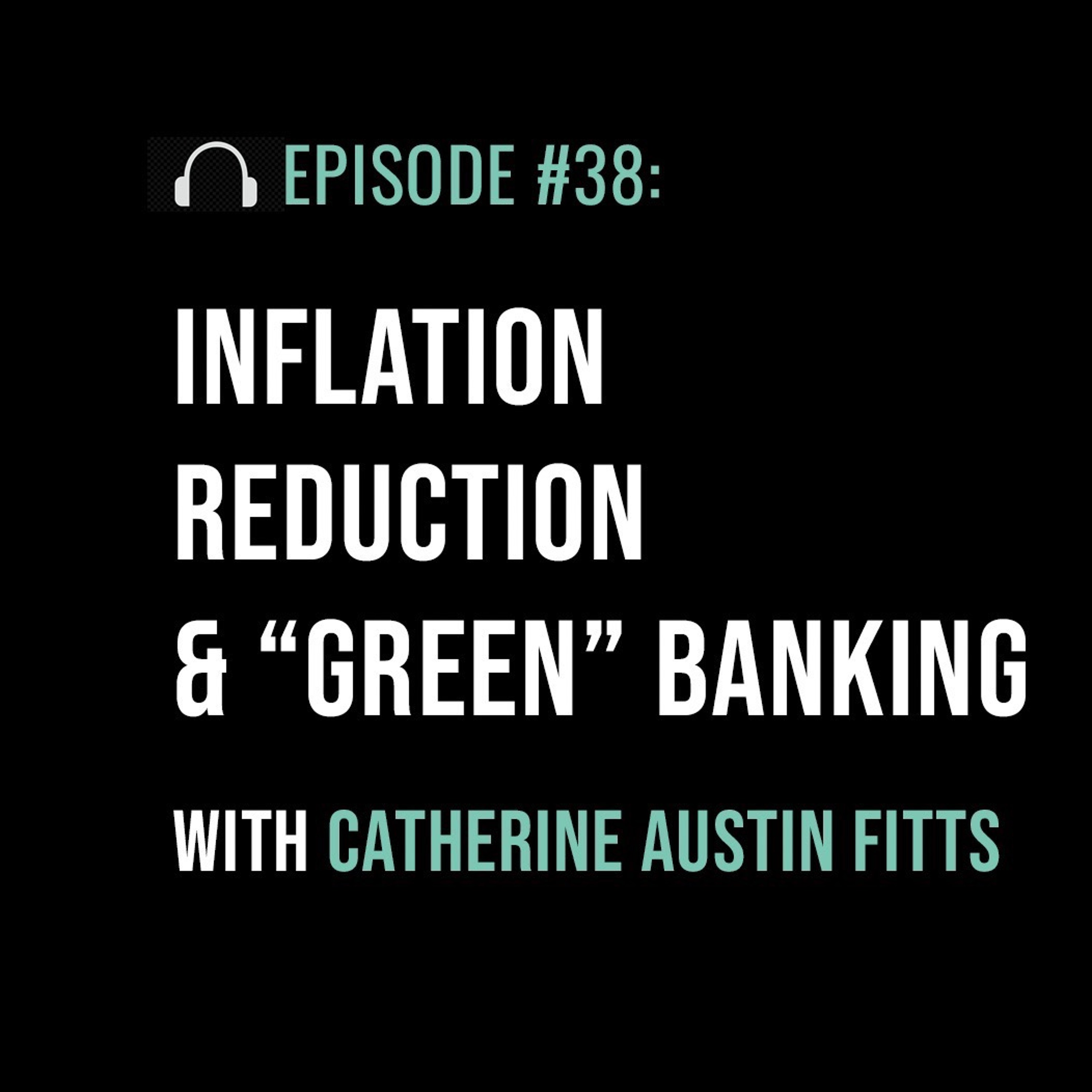Inflation Reduction & “Green” Banking with Catherine Austin Fitts