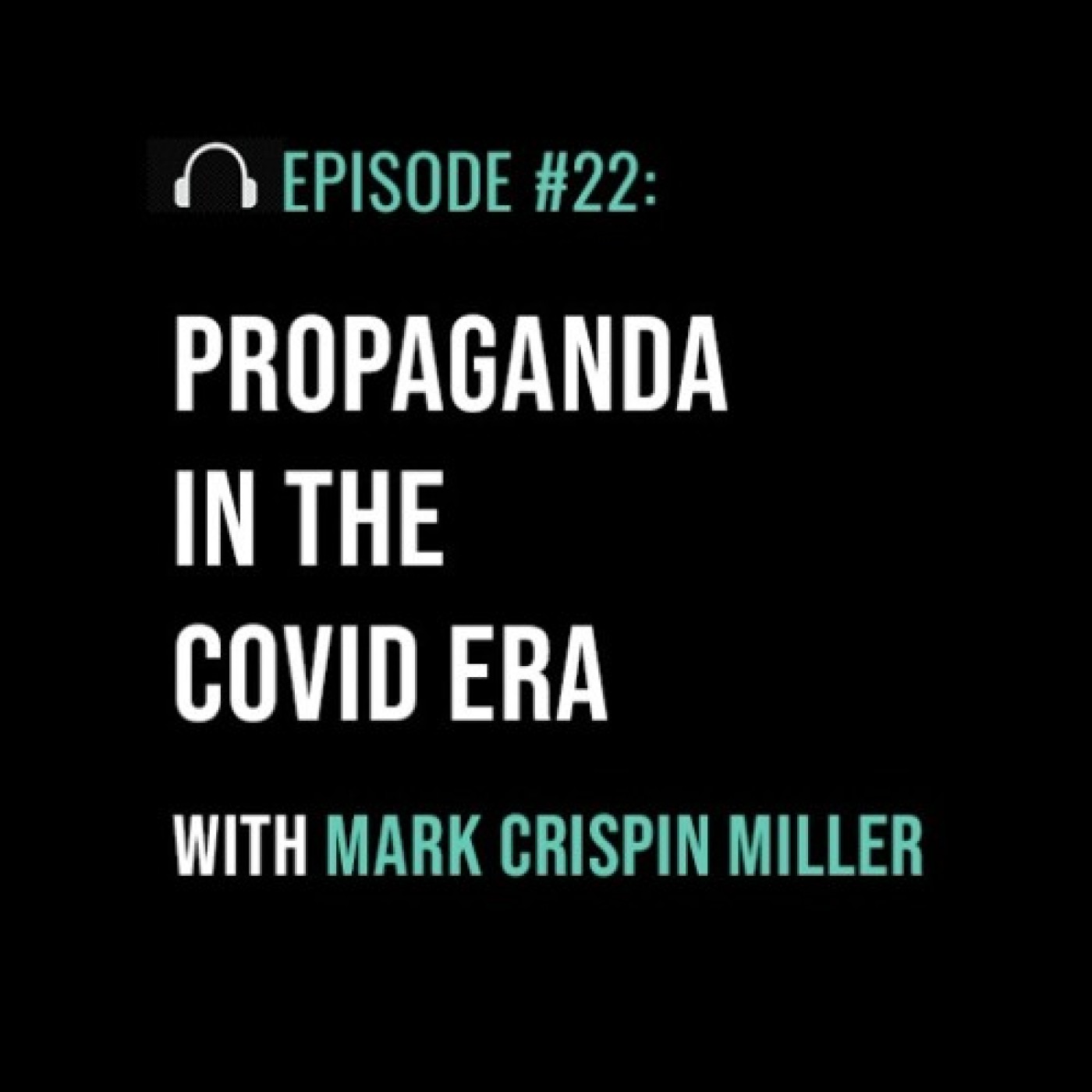 Propaganda in the Covid Era with Mark Crispin Miller