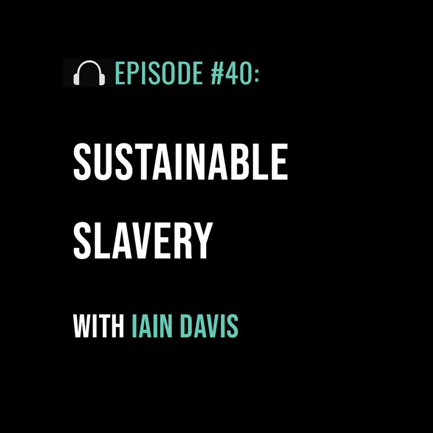 Sustainable Slavery with Iain Davis