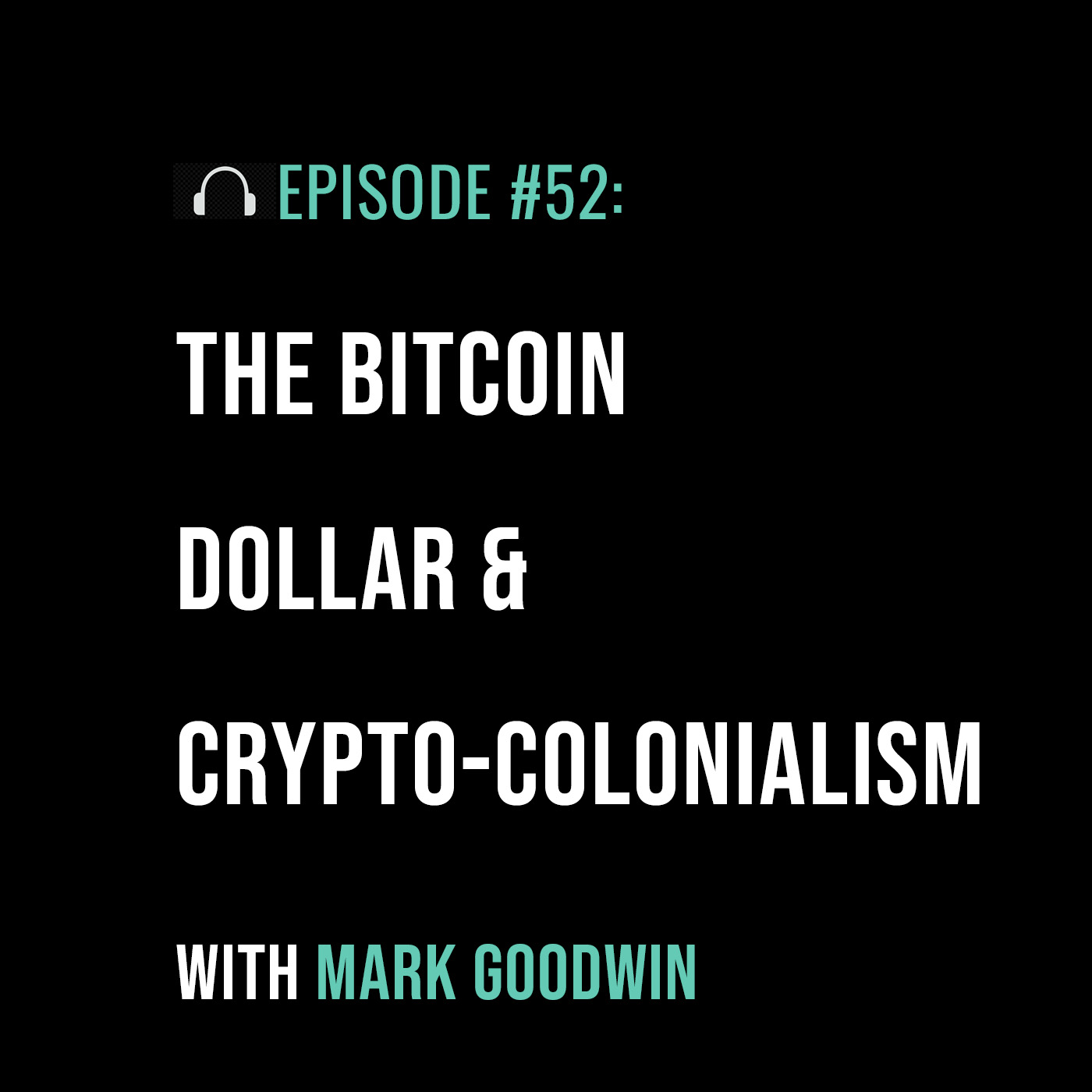 The Bitcoin Dollar & Crypto-Colonialism with Mark Goodwin