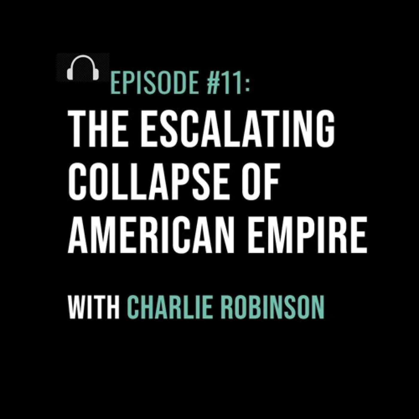 The Escalating Collapse of American Empire with Charlie Robinson - podcast episode cover