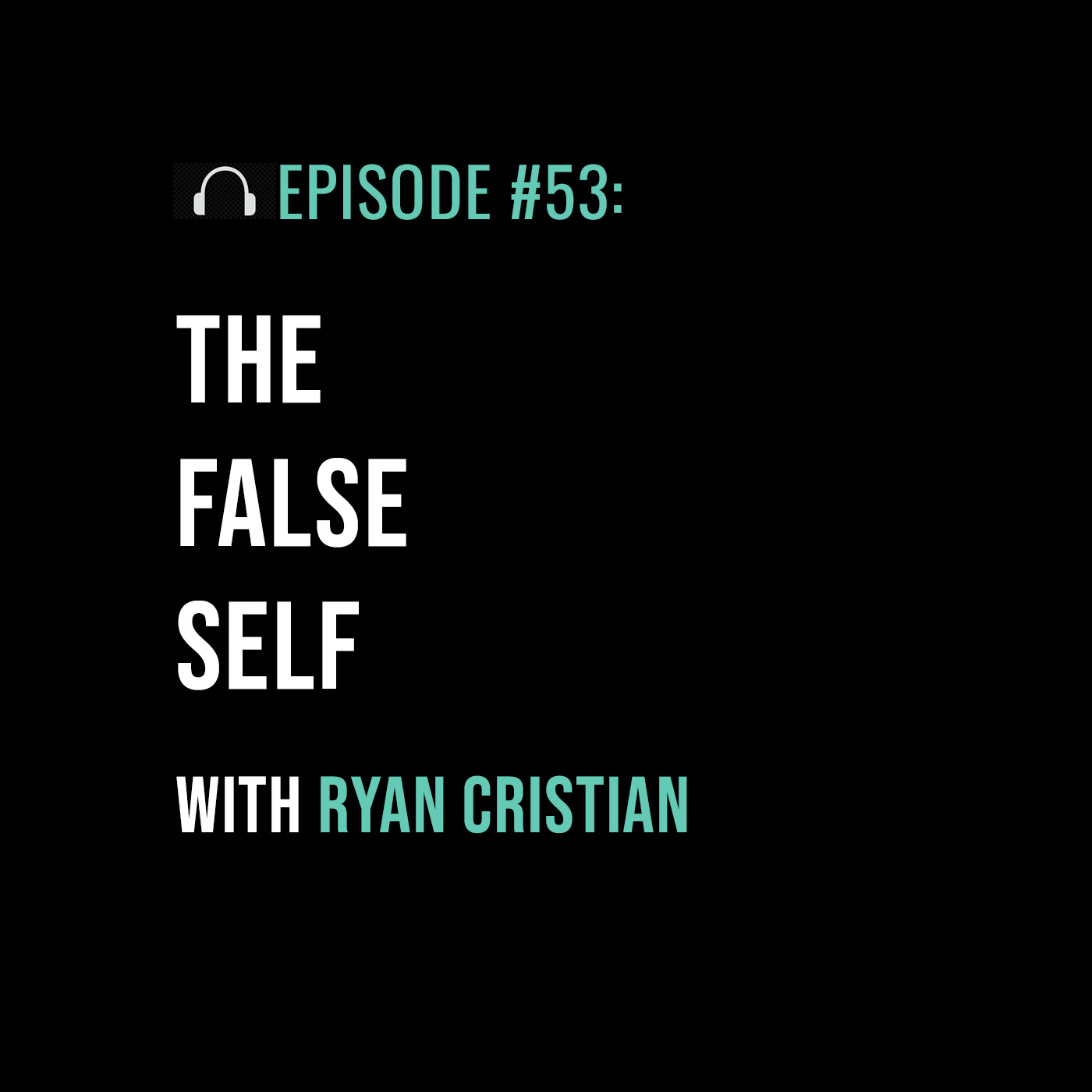 The False Self with Ryan Cristian